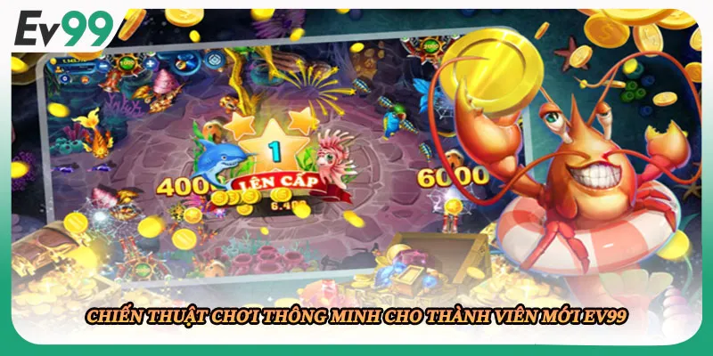 Chiến thuật chơi thông minh cho thành viên mới EV99