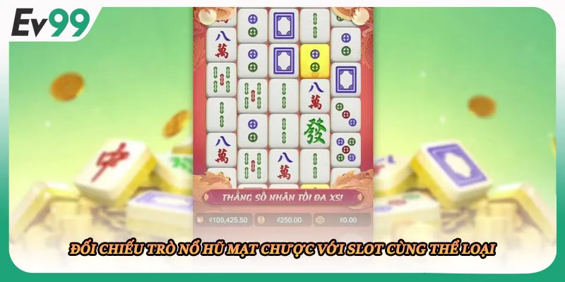 Đối chiếu trò nổ hũ mạt chược với slot cùng thể loại