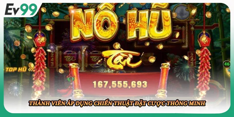 Thành viên áp dụng chiến thuật đặt cược thông minh